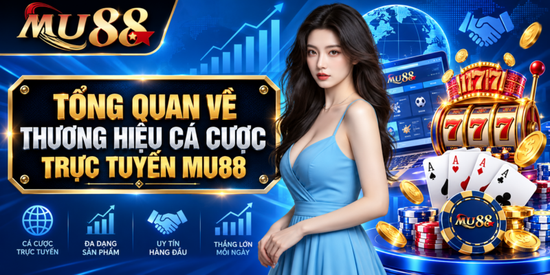 Tổng Quan Về Thương Hiệu Cá Cược Trực Tuyến Mu88